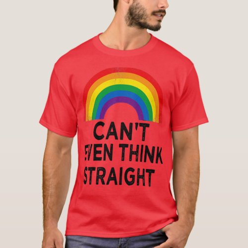 Cant Even Think Straight T_Shirt