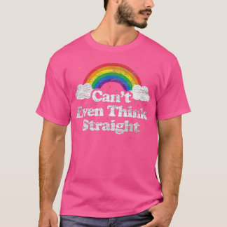 Cant Even Think StraightLGBT Gay Pride Month LGBTQ T-Shirt