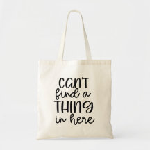 Can't Find a Thing in Here Funny Tote Bag
