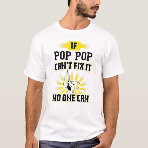 Cant Fix It Pop Pop Design For Dad Grandpa Fathers T_Shirt