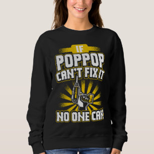 Can't Fix It Poppop for Dad Grandpa Fathers Day P Sweatshirt