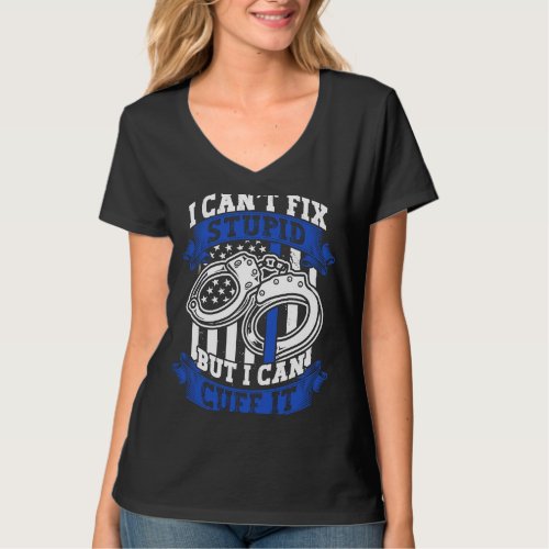 Cant Fix Stupid But Can Cuff It Police Officer T_Shirt