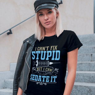 Can't Fix Stupid Nurse T-Shirt