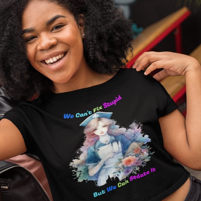 Can't Fix Stupid: Serene Garden Nurse T-Shirt (Creator Uploaded)