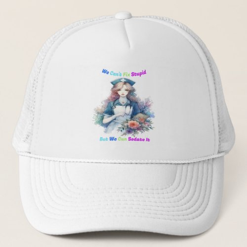 Cant Fix Stupid Serene Garden Nurse Trucker Hat