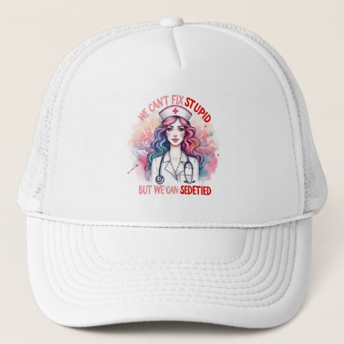 Cant Fix Stupid The Melodic Nurse Trucker Hat