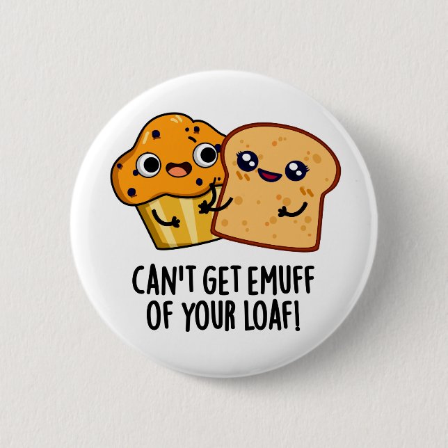 Can't Get Emuff Of Your Loaf Funny Food Pun  Button (Front)