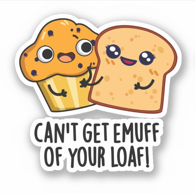 Can't Get Emuff Of Your Loaf Funny Food Pun  Sticker (Front)