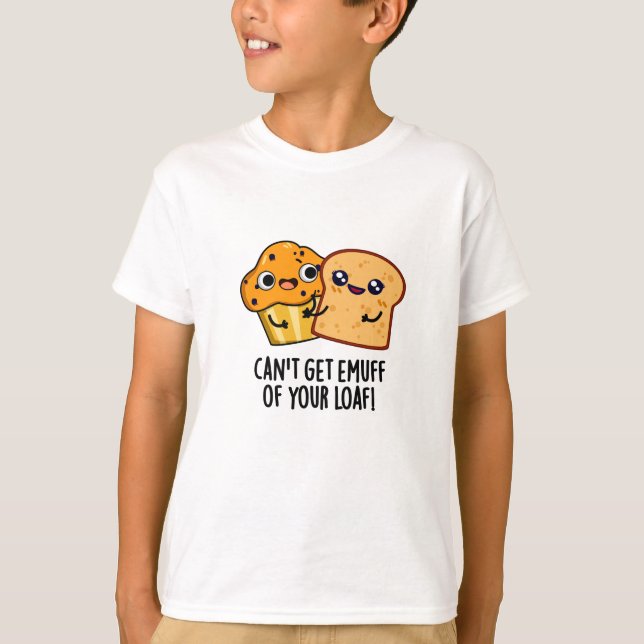 Can't Get Emuff Of Your Loaf Funny Food Pun  T-Shirt (Front)