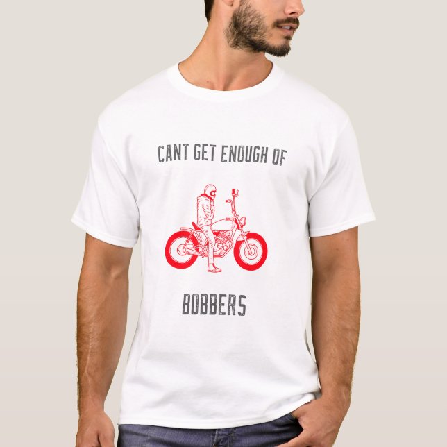 Can't Get Enough Of Bobbers T-Shirt (Front)