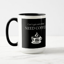 Can't get out of bed, need coffee.
