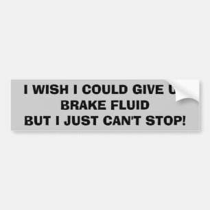 Can't Give Up Brake Fluid? Bumper Sticker
