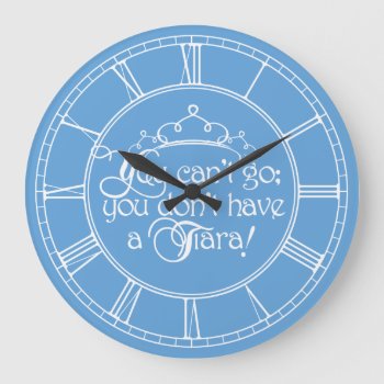 Can't Go No Tiara Large Clock by opheliasart at Zazzle