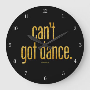 Can't. Got Dance. large clock