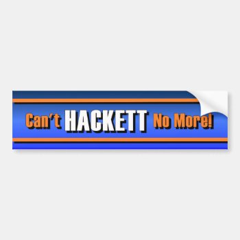 Can't Hackett No More! Bumper Sticker by Megatudes at Zazzle