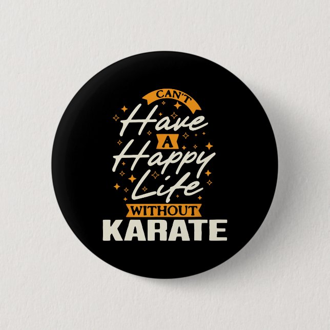 Can't Have A Happy Life Without Karate  Button (Front)