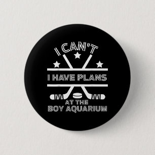 Cant Have Plans At The Boy Aquarium Funny Hockey Button