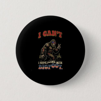 Cant have plans with bigfootfunny patriotic button