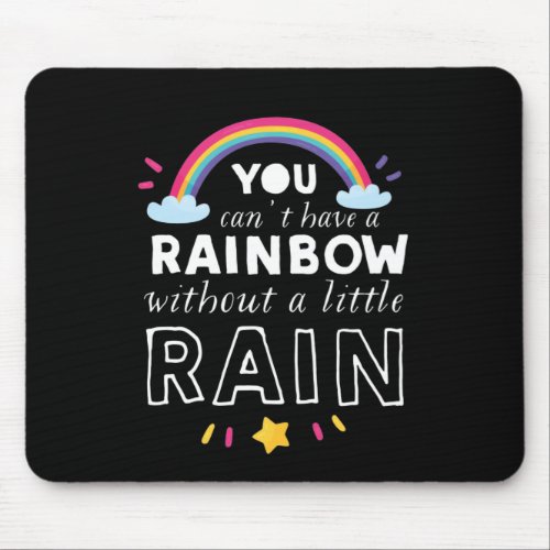 Cant Have Rainbow Without Rain Inspiring Quote Mouse Pad