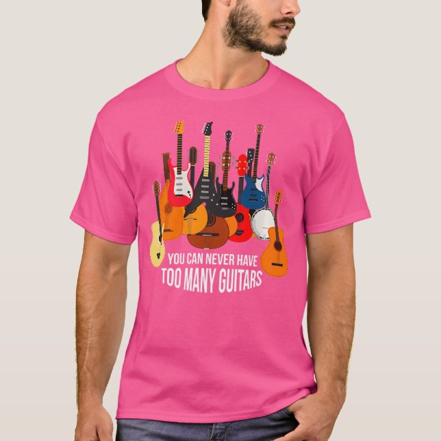 Can'T Have Too Many Guitars T-Shirt (Front)