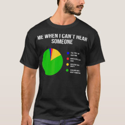 Can&#39;t Hear Deaf and Funny Person  T-Shirt