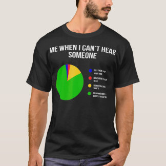 Can't Hear Deaf and Funny Person  T-Shirt