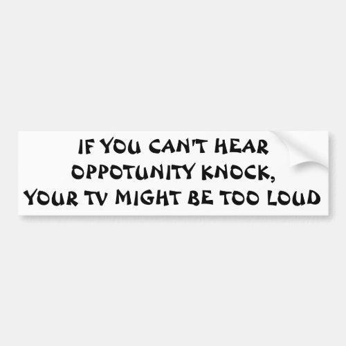 Cant Hear Opportunity Knock  Fortune Cookie Style Bumper Sticker