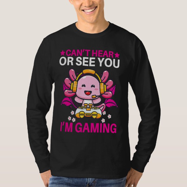 Can't Hear Or See You I'm Gaming VR Gamer Virtual  T-Shirt (Front)