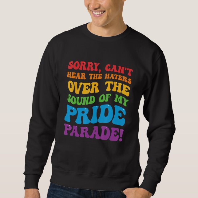 Can't Hear The Haters Over The Sound Of My Pride P Sweatshirt (Front)