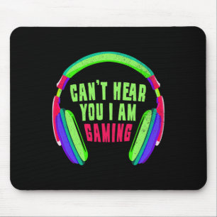 Can't Hear You I Am Gaming Gamer And Video Game Lo Mouse Pad