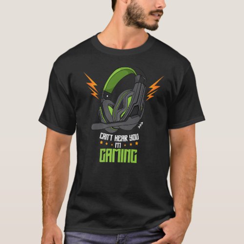 Cant hear you I m gaming Gamer Headset Saying Gree T_Shirt