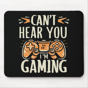 Can't Hear You I m Gaming Mouse Pad