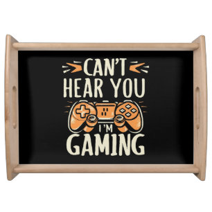 Can't Hear You I m Gaming Serving Tray