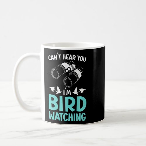 Cant Hear You Im Birdwatching Birding Bird  Coffee Mug