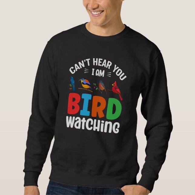Can't Hear You I'm Birdwatching Birding Bird Sweatshirt (Front)