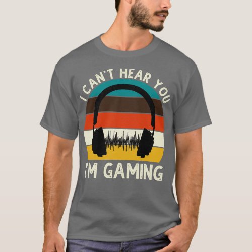 Cant Hear You Im Gaming 1 T_Shirt