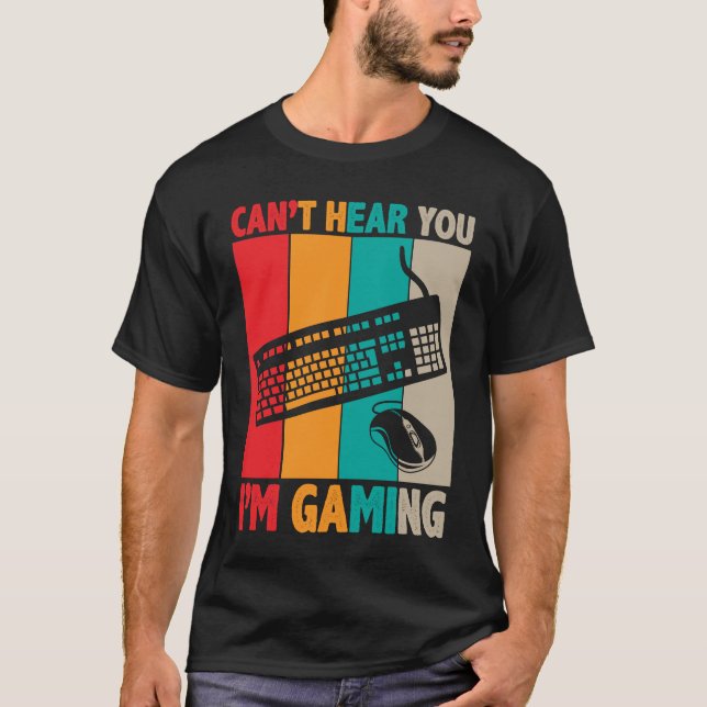 Cant Hear You Im Gaming 2 T-Shirt (Front)