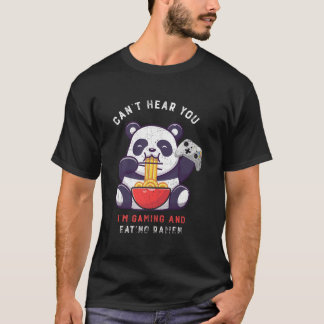 Can'T Hear You I'M Gaming And Eating Ra Panda Game T-Shirt