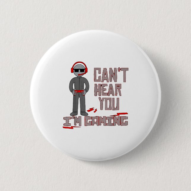 Can't Hear You I'm Gaming  Button (Front)