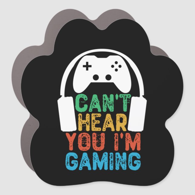 Can't Hear You I'm Gaming Car Magnet (Front)