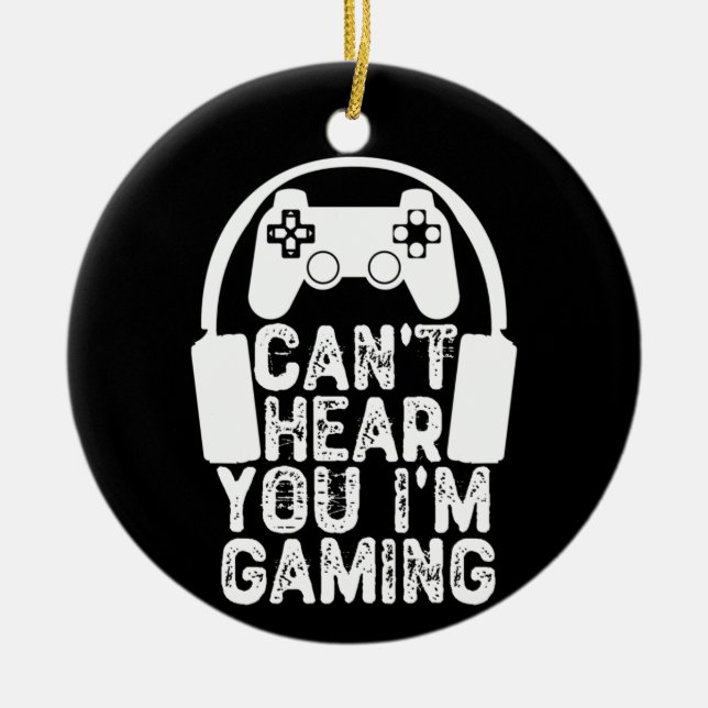 Can't Hear You I'm Gaming Ceramic Ornament (Front)