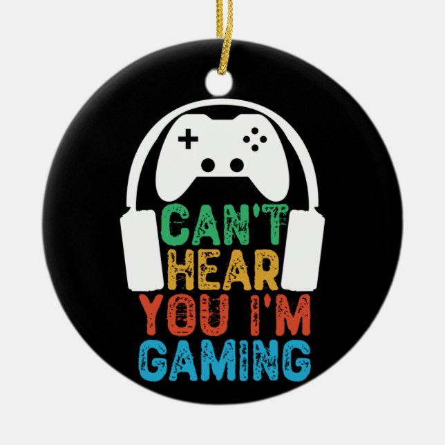 Can't Hear You I'm Gaming Ceramic Ornament (Front)