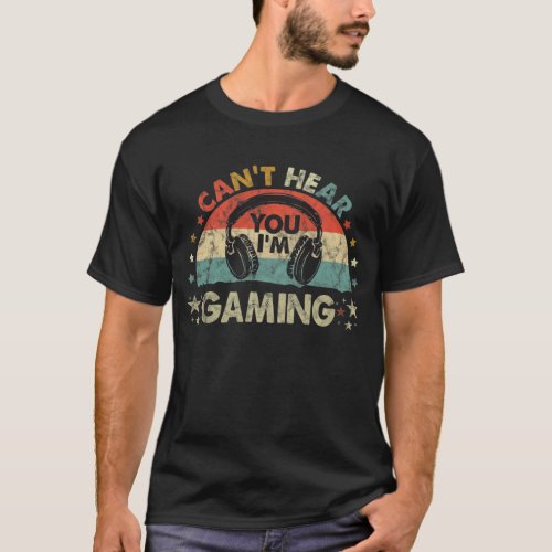 Cant Hear You Im Gaming Funny Gamer Gift Headset T_Shirt