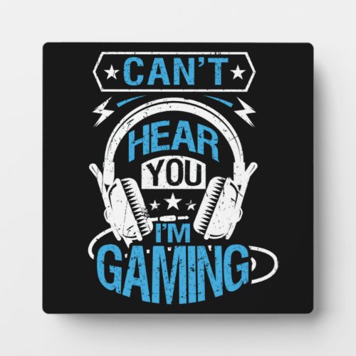 Cant Hear You Im Gaming _ Funny Gamer Plaque