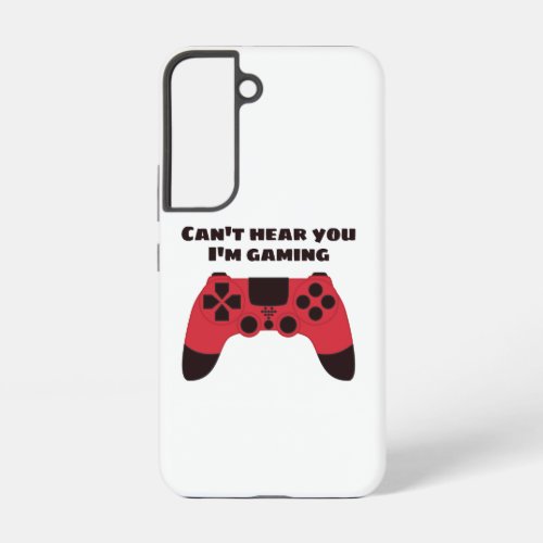 Cant hear you Im gaming funny gamer Samsung Galaxy S22 Case