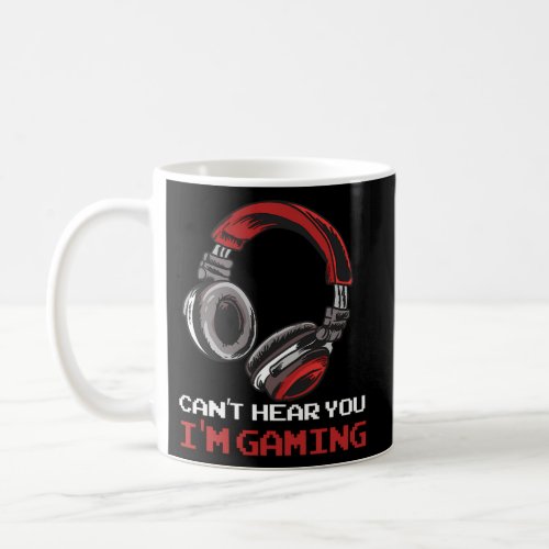 CanT Hear You IM Gaming _ Gamer Assertion Coffee Mug