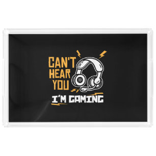 Can't hear you I'm Gaming - Gamer & Gamer Acrylic Tray