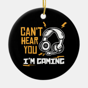 Can't hear you I'm Gaming - Gamer & Gamer Ceramic Ornament