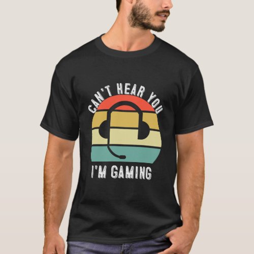 CanT Hear You IM Gaming Gamer Gift Gaming Headse T_Shirt