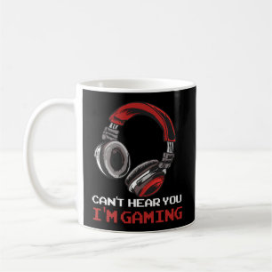 Can'T Hear You I'M Gaming Gamer Video Games Online Coffee Mug